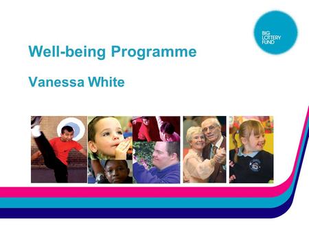 Well-being Programme Vanessa White. The Well-being programme Background  Board announcement March 2005  £165m, of which £45m committed to healthy eating.