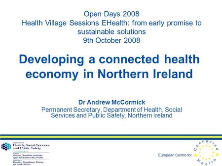 Developing a connected health economy in Northern Ireland Dr Andrew McCormick Permanent Secretary, Department of Health, Social Services and Public Safety,