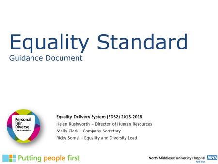 Equality Standard Guidance Document Equality Delivery System (EDS2) 2015-2018 Helen Rushworth – Director of Human Resources Molly Clark – Company Secretary.