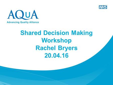 Shared Decision Making Workshop Rachel Bryers 20.04.16.