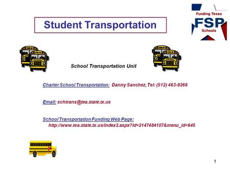 School Transportation Unit Charter School Transportation: Danny Sanchez, Tel: (512) 463-9266   School Transportation Funding.