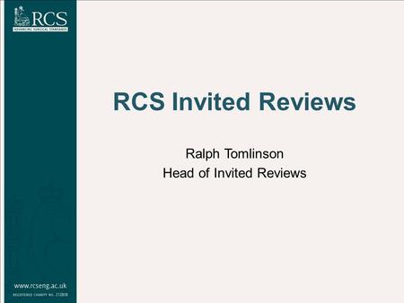RCS Invited Reviews Ralph Tomlinson Head of Invited Reviews.