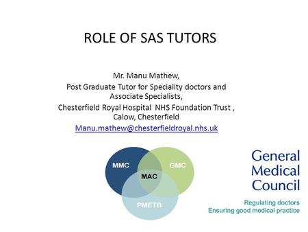 ROLE OF SAS TUTORS Mr. Manu Mathew, Post Graduate Tutor for Speciality doctors and Associate Specialists, Chesterfield Royal Hospital NHS Foundation Trust,