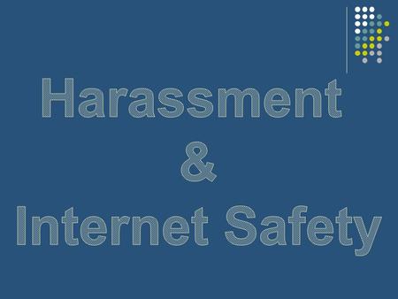 What is Harassment?? Harassment is when hurtful or upsetting things are repeatedly said or done to someone. Harassment CAN: Involve physical violence.