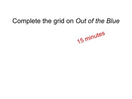Complete the grid on Out of the Blue 15 minutes. Literature Unit 2: Set Poetry planning and writing your exam answer.