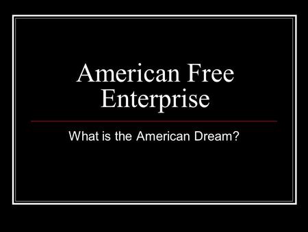 American Free Enterprise What is the American Dream?