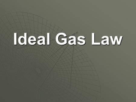 Ideal Gas Law.  It is called the Ideal Gas Law because it assumes that gases are behaving “ideally” (according to the Kinetic-Molecular Theory)  It.