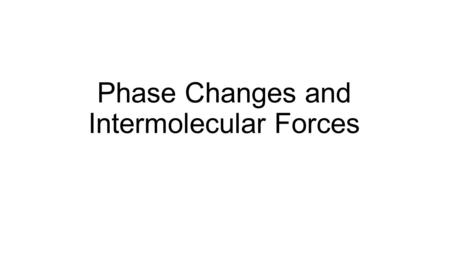 Phase Changes and Intermolecular Forces. Phases of Matter All matter is made of tiny solid particles—known as atoms— at the microscopic level. At the.