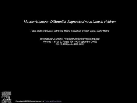 Masson's tumour: Differential diagnosis of neck lump in children Pablo Martinez Devesa, Salil Sood, Meena Chaudhari, Deepak Gupta, Suchir Maitra International.