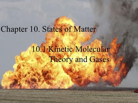 Chapter 10. States of Matter 10.1 Kinetic Molecular Theory and Gases.