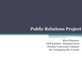 Public Relations Project Kira Flannery EDFA 51600 - Summer 2012 Purdue University Calumet Dr. Frampton/Dr. Vowels.