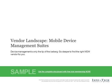 1Vendor Landscape: Mobile Device Management Suites Info-Tech Research Group Info-Tech Research Group, Inc. Is a global leader in providing IT research.
