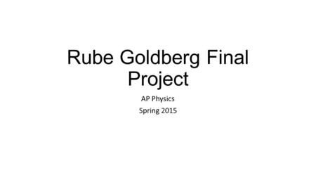 Rube Goldberg Final Project AP Physics Spring 2015.