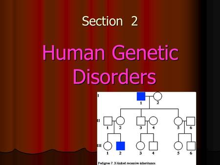 Section 2 Human Genetic Disorders. 1 st three terms…also in next 3 slides! Genetic disorder - an abnormal condition that a person inherits through genes.