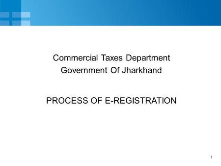 1 PROCESS OF E-REGISTRATION Commercial Taxes Department Government Of Jharkhand.