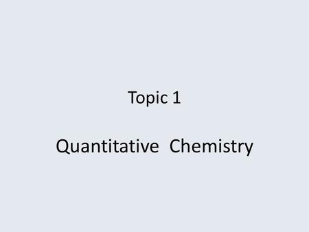 Topic 1 Quantitative Chemistry. Describe and Apply Mole [2-6] 1 mole = 6.02 x 10 23 – Avogadro’s constant 1 mole is the number of particles contained.