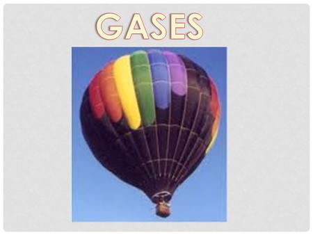 C. Johannesson CHARACTERISTICS OF GASES Gases expand to fill any container. random motion, no attraction Gases are fluids (like liquids). no attraction.