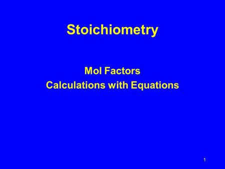1 Stoichiometry Mol Factors Calculations with Equations.