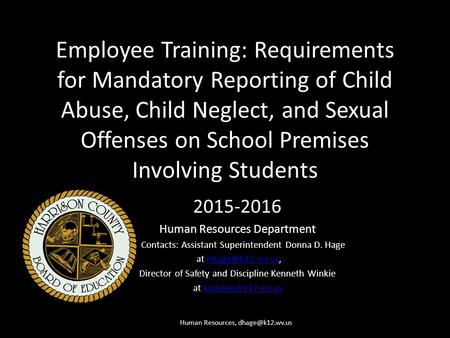 Employee Training: Requirements for Mandatory Reporting of Child Abuse, Child Neglect, and Sexual Offenses on School Premises Involving Students 2015-2016.