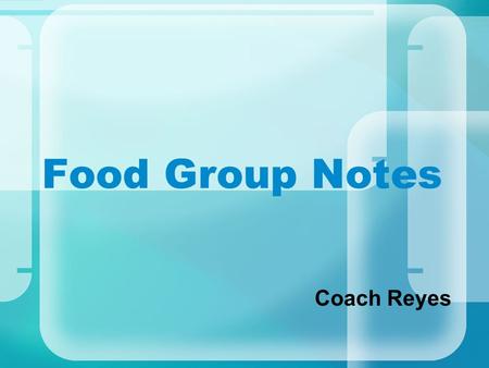 Food Group Notes Coach Reyes. A food group is a category of foods that contain similar nutrients. There are six food groups as illustrated by the Food.
