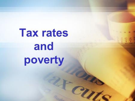 Tax rates and poverty. Syllabus aims…. Students should understand the possible link between changes in tax rates and tax revenues.