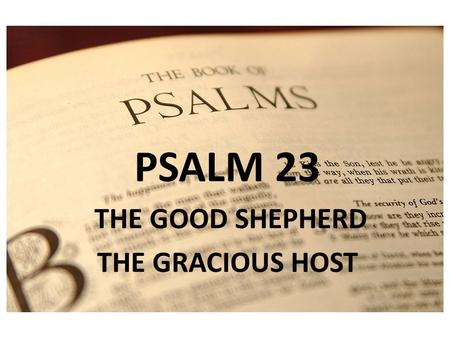 PSALM 1 PSALM 23 THE GOOD SHEPHERD THE GRACIOUS HOST.