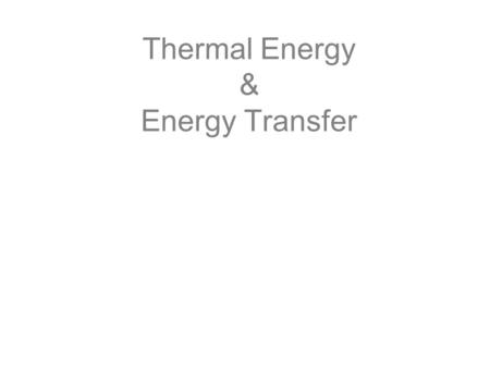 Thermal Energy & Energy Transfer. Kinetic-Molecular Theory in a hot body, the particles move faster, and thus have a higher energy than particles in a.