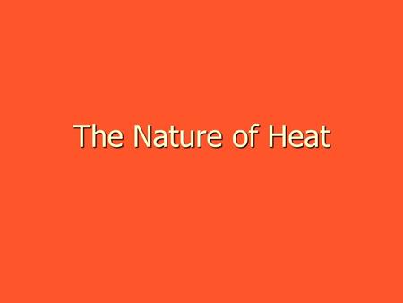 The Nature of Heat. Heat is the movement of thermal energy from a substance at a higher temperature to another at a lower temperature.