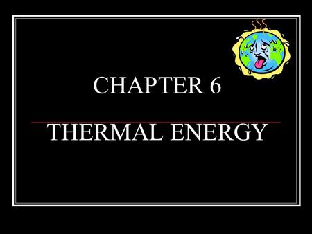CHAPTER 6 THERMAL ENERGY. PS 7 a-c 1. I can illustrate and explain the addition and subtraction of heat on the motion of molecules. 2. I can distinguish.