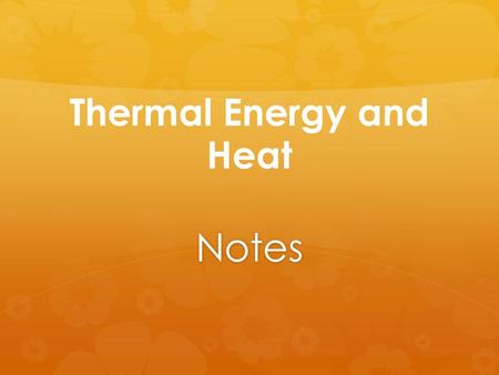 Thermal Energy and Heat Notes. Temperature   Temperature is a measure of the average kinetic energy of the individual particles in matter.   We use.