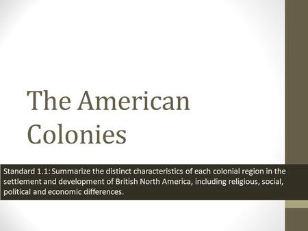 The American Colonies Standard 1.1: Summarize the distinct characteristics of each colonial region in the settlement and development of British North America,