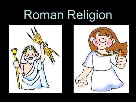 Roman Religion. Early Roman Religion Based on the Greek polytheistic religion Influential today because symbols and images are used in literature, art,