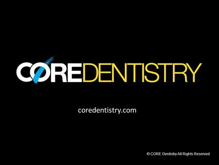 FaceSmileTeeth?’sDX TP coredentistry.com © CORE Dentistry All Rights Reserved.