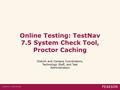 Online Testing: TestNav 7.5 System Check Tool, Proctor Caching District and Campus Coordinators, Technology Staff, and Test Administrators.