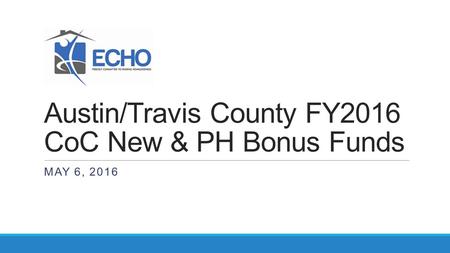 Austin/Travis County FY2016 CoC New & PH Bonus Funds MAY 6, 2016.