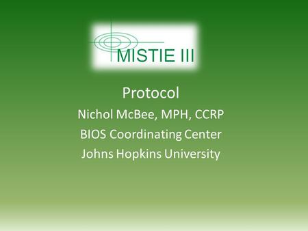 Protocol Nichol McBee, MPH, CCRP BIOS Coordinating Center Johns Hopkins University.