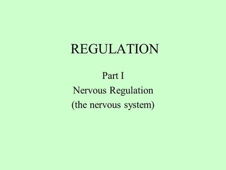 REGULATION Part I Nervous Regulation (the nervous system)