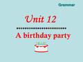 Unit 12 A birthday party Grammar. Retell with the keywords 1.Saturday, birthday, wear, look cool, drinks, food, fruit, flowers, table 2.have……for…….,