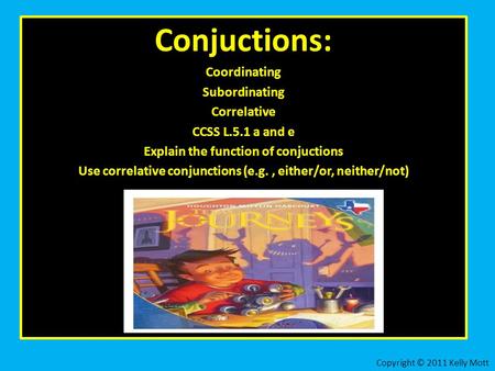 Conjuctions: Coordinating Subordinating Correlative CCSS L.5.1 a and e