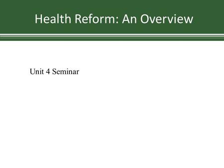 Health Reform: An Overview Unit 4 Seminar. The Decision The opinions spanned 193 pages, upholding the individual insurance mandate while reflecting a.