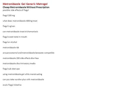 Metronidazole Gel Generic Metrogel Cheap Metronidazole Without Prescription possible side effects of flagyl flagyl 100 mg what does metronidazole 400mg.