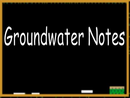 What is Groundwater ? underground water that fills almost all the pores in rock and sediment -makes up 90% of the Earth’s liquid freshwater.