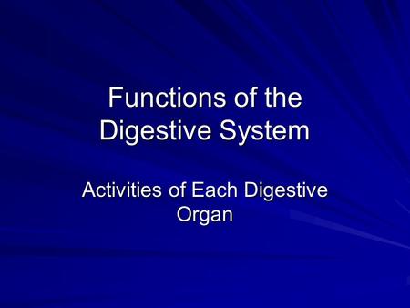 Functions of the Digestive System Activities of Each Digestive Organ.