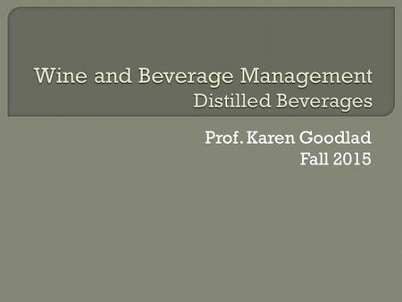 Prof. Karen Goodlad Fall 2015.  Attendance  OpenLab, a look into learning opportunities  Lecture Introduction to Distilled Beverages.