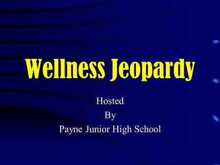 Wellness Jeopardy Hosted By Payne Junior High School.