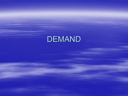 DEMAND. Law of Demand  An increase in a goods price causes a decrease in the quantity demanded and a decrease in a goods price causes an increase in.