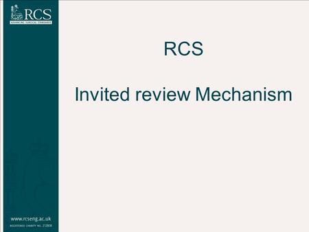 RCS Invited review Mechanism. What? Invited to support local healthcare management. Individual, service, or case note review. Peer and patient partnership.