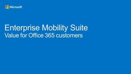 Why EMS? What benefit does EMS provide O365 customers Manage Mobile Productivity Increase IT ProductivitySimplify app delivery and deployment LOB Apps.