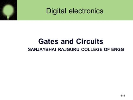 Digital electronics 4–1 Gates and Circuits SANJAYBHAI RAJGURU COLLEGE OF ENGG.