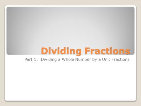 Dividing Fractions Part 1: Dividing a Whole Number by a Unit Fractions.
